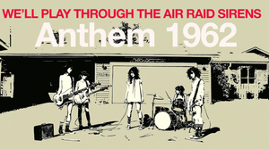 We'll Play Through The Air Raid Sirens (Anthem 1962)